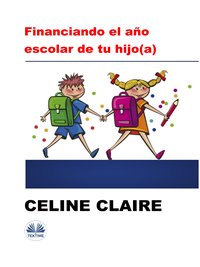 Financiando El Año Escolar De Tu Hijo(A) - Celine Calire - ebook