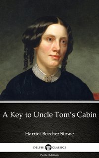 A Key to Uncle Tom’s Cabin by Harriet Beecher Stowe - Delphi Classics (Illustrated) - Harriet Beecher Stowe - ebook