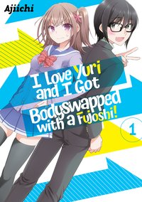 I LOVE YURI AND I GOT BODYSWAPPED WITH A FUJOSHI! VOLUME 1 - AJIICHI - ebook