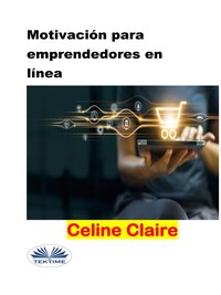Motivación Para Emprendedores En Línea - Celine Claire - ebook