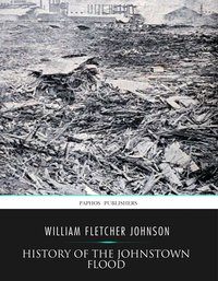 History of the Johnstown Flood - William Fletcher Johnson - ebook