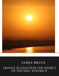 Travels to Discover the Source of the Nile, Volume II - James Bruce - ebook