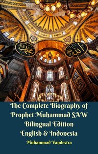 The Complete Biography of Prophet Muhammad SAW Bilingual Edition English & Indonesia - Muhammad Vandestra - ebook