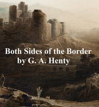 Both Sides of the Border - G. A. Henty - ebook