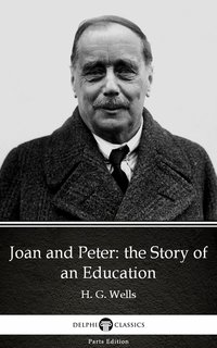 Joan and Peter: the Story of an Education by H. G. Wells (Illustrated)