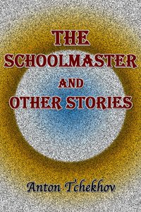 The Schoolmaster and Other Stories - Anton Tchekhov - ebook