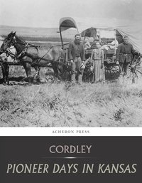Pioneer Days in Kansas - Richard Cordley - ebook