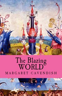 The Blazing World - Margaret Cavendish - ebook