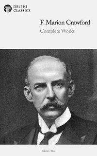 Delphi Complete Works of F. Marion Crawford (Illustrated) - F. Marion Crawford - ebook