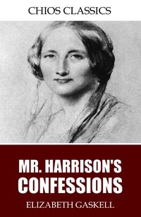 Mr. Harrison’s Confessions - Elizabeth Gaskell - ebook