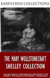The Mary Wollstonecraft Shelley Collection - Mary Wollstonecraft Shelley - ebook