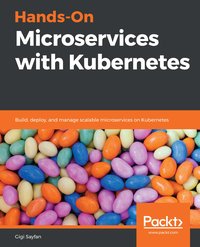 Hands-On Microservices with Kubernetes - Gigi Sayfan - ebook