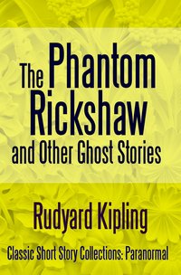 The Phantom Rickshaw and Other Ghost Stories - Rudyard Kipling - ebook