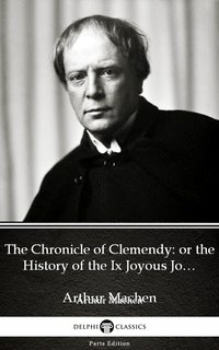 The Chronicle of Clemendy or the History of the Ix Joyous Journeys. Carbonnek by Arthur Machen - Delphi Classics (Illustrated) - Arthur Machen - ebook