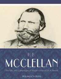 The Life and Campaigns of Major-General J.E.B. Stuart - H.B. McClellan - ebook