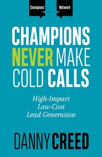 Champions Never Make Cold Calls - Danny Creed - ebook