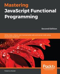 Mastering JavaScript Functional Programming - Federico Kereki - ebook