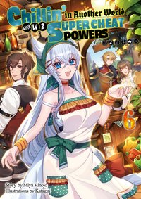 Chillin’ in Another World with Level 2 Super Cheat Powers: Volume 6 (Light Novel) - Miya Kinojo - ebook