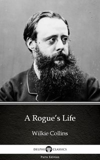 A Rogue’s Life by Wilkie Collins - Delphi Classics (Illustrated) - Wilkie Collins - ebook