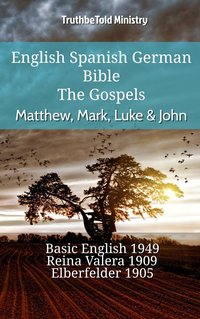 English Spanish German Bible - The Gospels - Matthew, Mark, Luke & John - TruthBeTold Ministry - ebook
