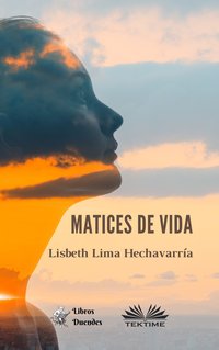 Matices De Vida - Lisbeth Lima Hechavarría - ebook