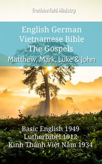 English German Vietnamese Bible - The Gospels - Matthew, Mark, Luke & John - TruthBeTold Ministry - ebook