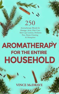 Aromatherapy for the Entire Household - Vince McDrave - ebook