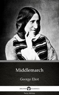 Middlemarch by George Eliot - Delphi Classics (Illustrated) - George Eliot - ebook