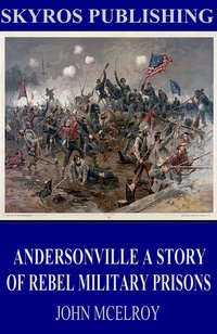 Andersonville A Story of Rebel Military Prisons - John McElroy - ebook