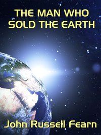 The Man Who Sold the Earth - John Russell Fearn - ebook