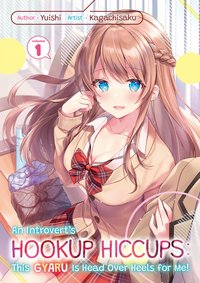 An Introvert's Hookup Hiccups: This Gyaru Is Head Over Heels for Me! Volume 1 - Yuishi - ebook
