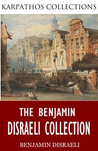 The Benjamin Disraeli Collection - Benjamin Disraeli - ebook