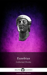 Delphi Collected Works of Eusebius (Illustrated) - Eusebius of Caesarea - ebook