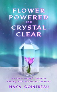 Flower Powered and Crystal Clear - Maya Cointreau - ebook