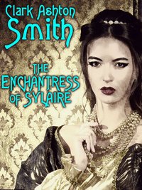 The Enchantress of Sylaire - Clark Ashton Smith - ebook
