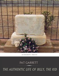 The Authentic Life of Billy, the Kid - Pat Garrett - ebook