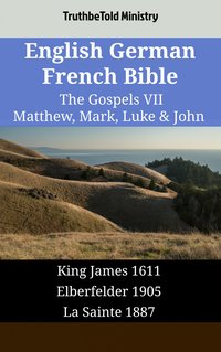 English German French Bible - The Gospels VII - Matthew, Mark, Luke & John - TruthBeTold Ministry - ebook