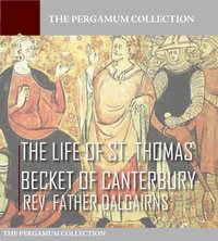 The Life of S. Thomas Becket of Canterbury - Rev. Father Dalgairns - ebook
