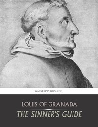 The Sinner's Guide - Louis of Granada - ebook