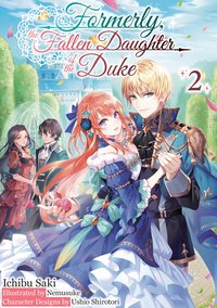 Formerly, the Fallen Daughter of the Duke: Volume 2 (Light Novel) - Ichibu Saki - ebook
