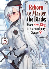 Reborn to Master the Blade: From Hero-King to Extraordinary Squire ♀ Volume 5 - Hayaken - ebook