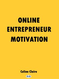 Online Entrepreneur Motivation - Celine Claire - ebook