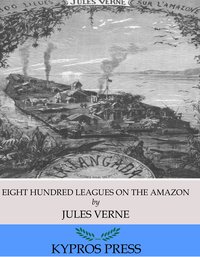 Eight Hundred Leagues on the Amazon - Jules Verne - ebook