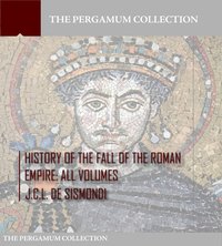 History of the Fall of the Roman Empire - J.C.L. De Sismondi - ebook