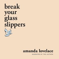 break your glass slippers - Amanda Lovelace - audiobook