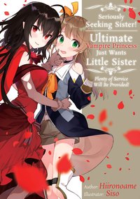 Seriously Seeking Sister! Ultimate Vampire Princess Just Wants Little Sister; Plenty of Service Will Be Provided! - Hiironoame - ebook
