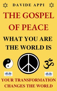 The Gospel Of Peace. What You Are The World Is. Your Transformation Changes The World - Davide Appi - ebook
