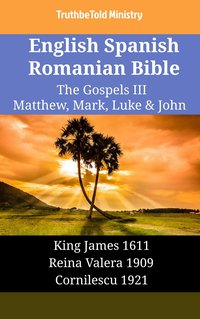 English Spanish Romanian Bible - The Gospels III - Matthew, Mark, Luke & John - TruthBeTold Ministry - ebook