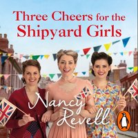 Three Cheers for the Shipyard Girls - Nancy Revell - audiobook
