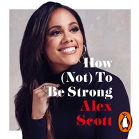 How (Not) To Be Strong - Alex Scott - audiobook